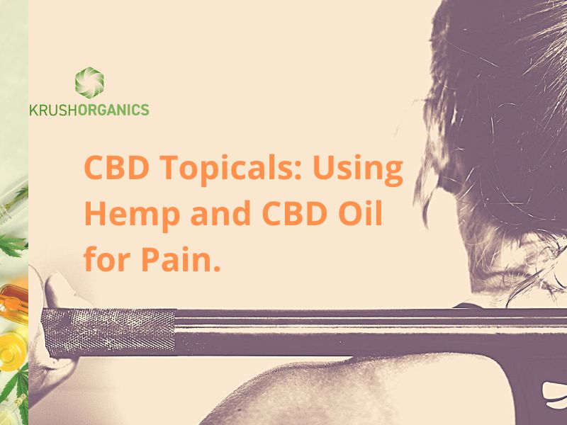 CBD Topicals Using Hemp and CBD Oil for Pain.