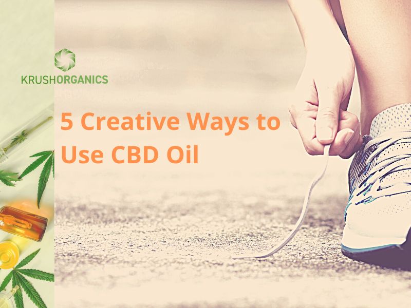 5 Creative Ways to Use CBD Oil